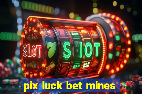 pix luck bet mines